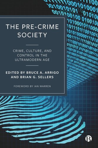 The Precrime Society Crime Culture And Control In The Ultramodern Age Bruce Arrigo Editor Brian Sellers Editor