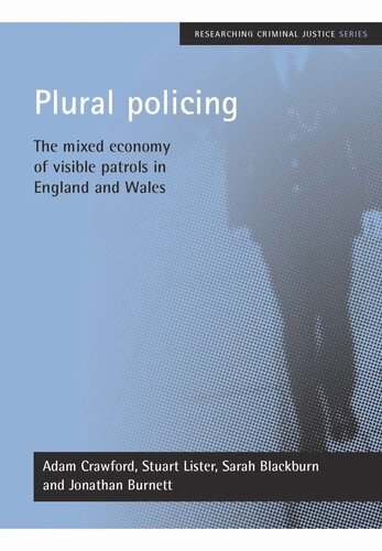 Plural Policing The Mixed Economy Of Visible Patrols In England And Wales Adam Crawford Stuart Lister Sarah Blackburn Jon Burnett