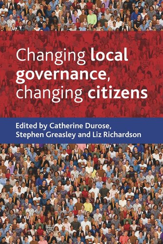 Changing Local Governance Changing Citizens Catherine Durose Editor Stephen Greasley Editor Liz Richardson Editor