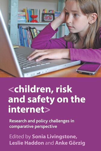 Children Risk And Safety On The Internet Research And Policy Challenges In Comparative Perspective Sonia Livingstone Editor Leslie Haddon Editor Anke Grzig Editor