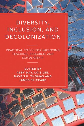 Diversity Inclusion And Decolonization Practical Tools For Improving Teaching Research And Scholarship Abby Day Editor Lois Lee Editor Dave Sp Thomas Editor James Spickard Editor