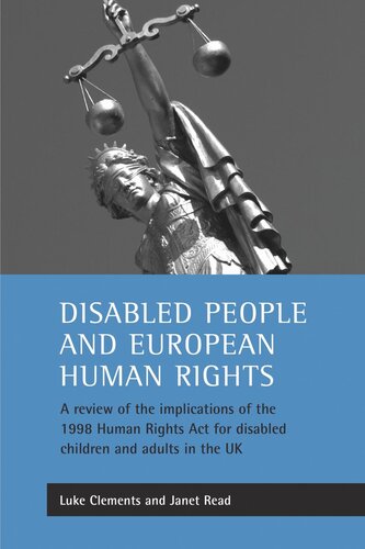 Disabled People And European Human Rights A Review Of The Implications Of The 1998 Human Rights Act For Disabled Children And Adults In The Uk Luke Clements Janet Read