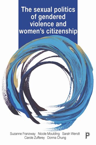 The Sexual Politics Of Gendered Violence And Womens Citizenship Suzanne Franzway Nicole Moulding Sarah Wendt Carole Zufferey Donna Chung