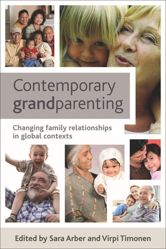 Contemporary Grandparenting Changing Family Relationships In Global Contexts Sara Arber Editor Virpi Timonen Editor