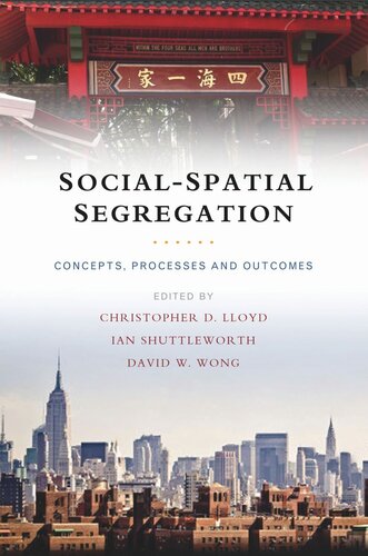 Socialspatial Segregation Concepts Processes And Outcomes Christopher D Lloyd Editor Ian G Shuttleworth Editor David W Wong Editor