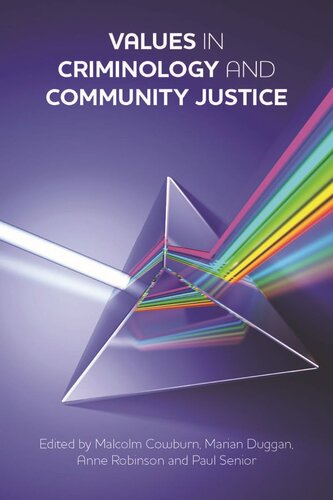 Values In Criminology And Community Justice Malcolm Cowburn Editor Marian Duggan Editor Anne Robinson Editor Paul Senior Editor