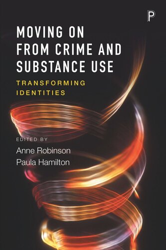 Moving On From Crime And Substance Use Transforming Identities Anne Robinson Editor Paula Hamilton Editor