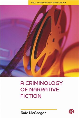 A Criminology Of Narrative Fiction New Horizons In Criminology 1st Edition Rafe Mcgregor