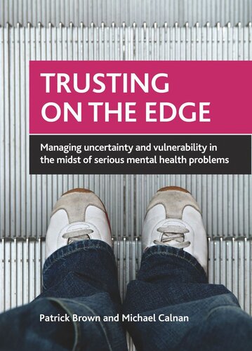 Trusting On The Edge Managing Uncertainty And Vulnerability In The Midst Of Serious Mental Health Problems Patrick Brown Michael Calnan