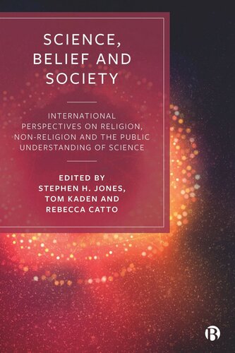 Science Belief And Society International Perspectives On Religion Nonreligion And The Public Understanding Of Science Stephen Jones Editor Rebecca Catto Editor Tom Kaden Editor