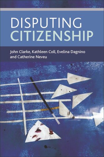 Disputing Citizenship John Clarke Kathleen Coll Evelina Dagnino Catherine Neveu