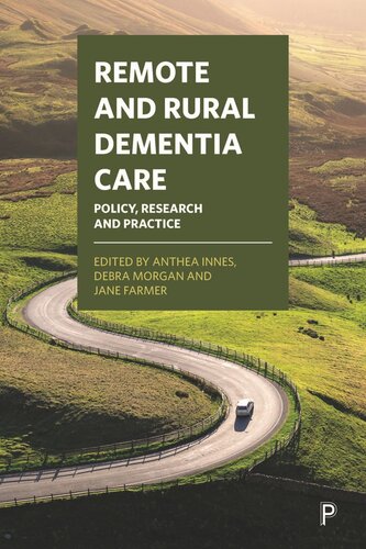 Remote And Rural Dementia Care Policy Research And Practice Anthea Innes Editor Debra Morgan Editor Jane Farmer Editor