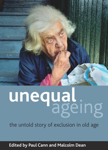 Unequal Ageing The Untold Story Of Exclusion In Old Age Paul Cann Editor Malcolm Dean Editor