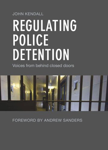 Regulating Police Detention Voices From Behind Closed Doors John Kendall