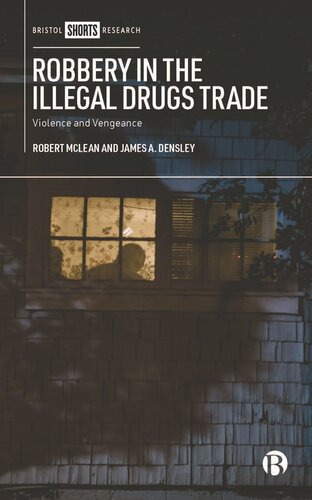 Robbery In The Illegal Drugs Trade Violence And Vengeance Robert Mclean James A Densley