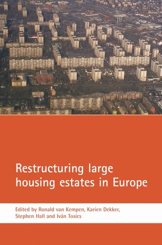 Restructuring Large Housing Estates In Europe Restructuring And Resistance Inside The Welfare Industry Ronald Van Kempen Editor Karien Dekker Editor Stephen Hall Editor Ivan Tosics Editor