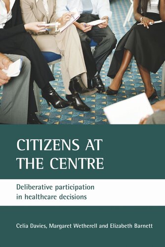 Citizens At The Centre Deliberative Participation In Healthcare Decisions Celia Davies Margaret Wetherell Elizabeth Barnett