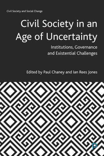Civil Society In An Age Of Uncertainty Institutions Governance And Existential Challenges Paul Chaney