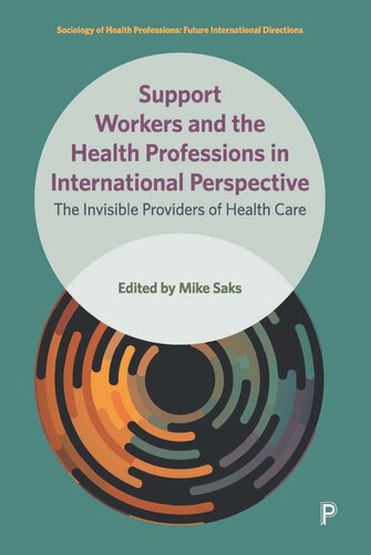 Support Workers And The Health Professions In International Perspective The Invisible Providers Of Health Care Mike Saks Editor