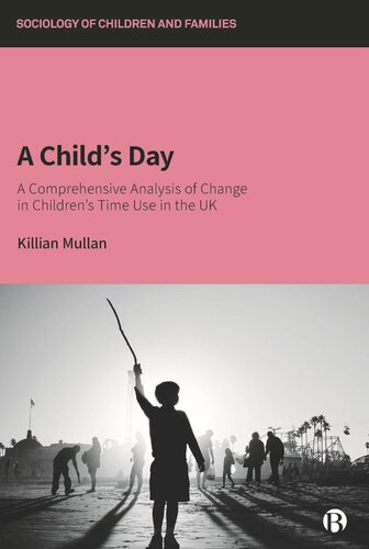 A Childs Day A Comprehensive Analysis Of Change In Childrens Time Use In The Uk Killian Mullan