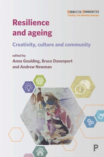 Resilience And Ageing Creativity Culture And Community Anna Goulding Editor Bruce Davenport Editor Andrew Newman Editor