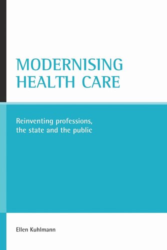 Modernising Health Care Reinventing Professions The State And The Public Ellen Kuhlmann