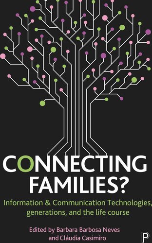 Connecting Families Information Communication Technologies Generations And The Life Course Barbara Barbosa Neves Editor Cludia Casimiro Editor