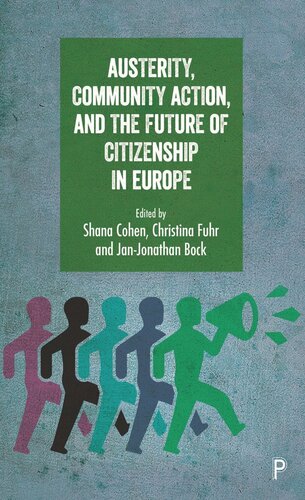 Austerity Community Action And The Future Of Citizenship In Europe Shana Cohen Editor Christina Fuhr Editor Janjonathan Bock Editor