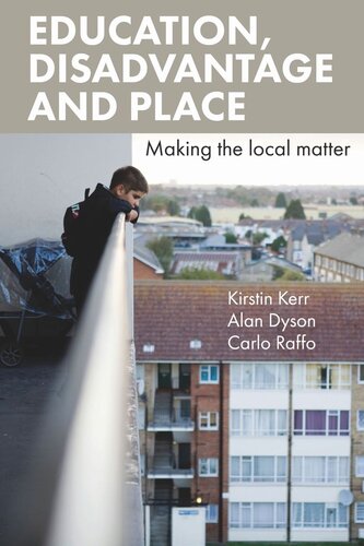 Education Disadvantage And Place Making The Local Matter Kirstin Kerr Alan Dyson Carlo Raffo