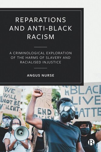 Reparations And Antiblack Racism A Criminological Exploration Of The Harms Of Slavery And Racialized Injustice Angus Nurse