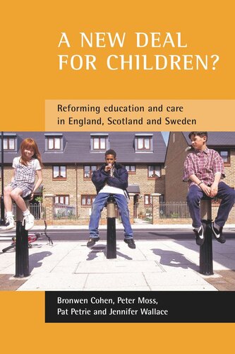 A New Deal For Children Reforming Education And Care In England Scotland And Sweden Bronwen Cohen Peter Moss Pat Petrie Jennifer Wallace
