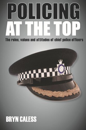 Policing At The Top The Roles Values And Attitudes Of Chief Police Officers Bryn Caless