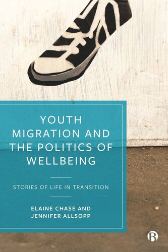 Youth Migration And The Politics Of Wellbeing Stories Of Life In Transition Elaine Chase Jennifer Allsopp
