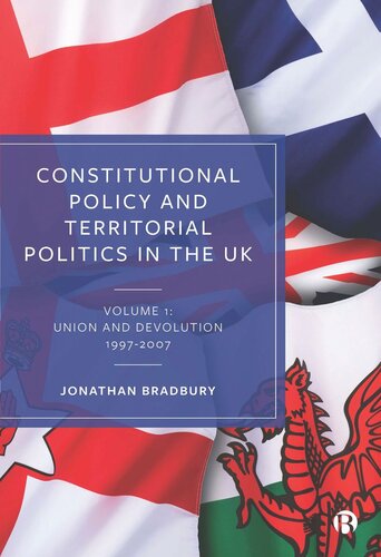 Constitutional Policy And Territorial Politics In The Uk Volume 1 Union And Devolution 19972007 Jonathan Bradbury
