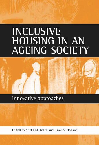 Inclusive Housing In An Ageing Society Innovative Approaches Sheila Peace Editor Caroline Holland Editor