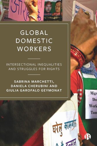 Global Domestic Workers Intersectional Inequalities And Struggles For Rights Sabrina Marchetti Daniela Cherubini Giulia Garofalo Geymonat