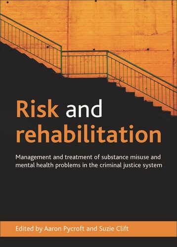 Risk And Rehabilitation Management And Treatment Of Substance Misuse And Mental Health Problems In The Criminal Justice System Aaron Pycroft Editor Suzie Clift Editor