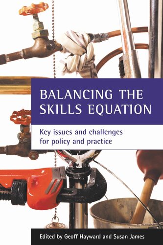 Balancing The Skills Equation Key Issues And Challenges For Policy And Practice Geoff Hayward Editor Susan James Editor