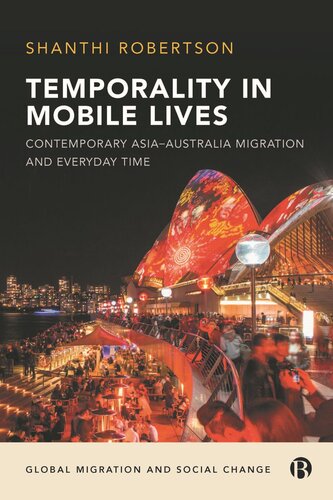 Temporality In Mobile Lives Contemporary Asiaaustralia Migration And Everyday Time Shanthi Robertson