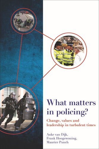 What Matters In Policing Change Values And Leadership In Turbulent Times Auke Van Dijk Frank Hoogewoning Maurice Punch