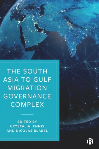 The South Asia To Gulf Migration Governance Complex Crystal A Ennis Editor Nicolas Blarel Editor