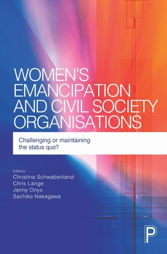 Womens Emancipation And Civil Society Organisations Challenging Or Maintaining The Status Quo Christina Schwabenland Editor Chris Lange Editor Jenny Onyx Editor Sachiko Nakagawa Editor