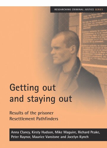 Getting Out And Staying Out Results Of The Prisoner Resettlement Pathfinders Anna Clancy Kirsty Hudson Mike Maguire Richard Peake Peter Raynor Maurice Vanstone Jocelyn Kynch