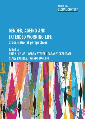 Gender Ageing And Extended Working Life Crossnational Perspectives Wendy Loretto Editor Clary Krekula Editor Sarah Vickerstaff Editor Debra Street Editor Aine Ni Leime Editor