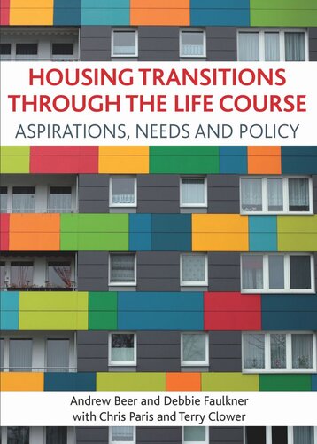 Housing Transitions Through The Life Course Aspirations Needs And Policy Andrew Beer Debbie Faulkner Chris Withparis Terry Clower