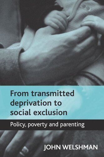 From Transmitted Deprivation To Social Exclusion Policy Poverty And Parenting John Welshman