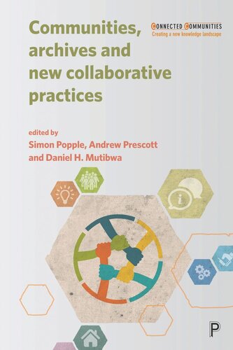 Communities Archives And New Collaborative Practices Simon Popple Editor Andrew Prescott Editor Daniel Mutibwa Editor