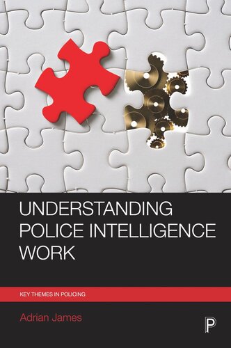 Understanding Police Intelligence Work Adrian James
