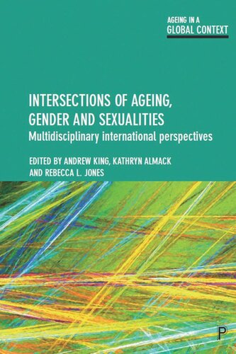 Intersections Of Ageing Gender And Sexualities Multidisciplinary International Perspectives Andrew King Editor Kathryn Almack Editor Rebecca L Jones Editor