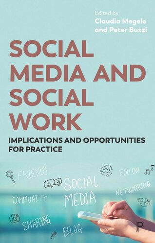 Social Media And Social Work Implications And Opportunities For Practice Claudia Megele Editor Peter Buzzi Editor